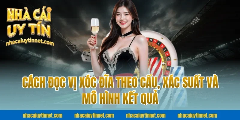 Cách đọc vị xóc đĩa theo cầu, xác suất và mô hình kết quả