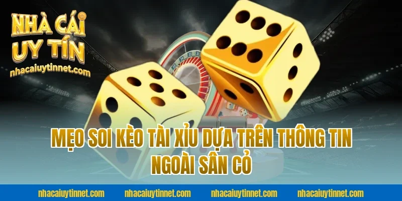 Mẹo soi kèo tài xỉu dựa trên thông tin ngoài sân cỏ