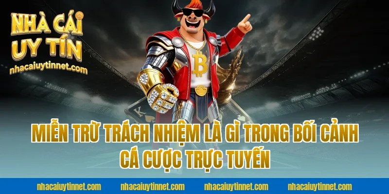 Miễn trừ trách nhiệm là gì trong bối cảnh cá cược trực tuyến