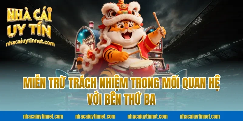 Miễn trừ trách nhiệm trong mối quan hệ với bên thứ ba