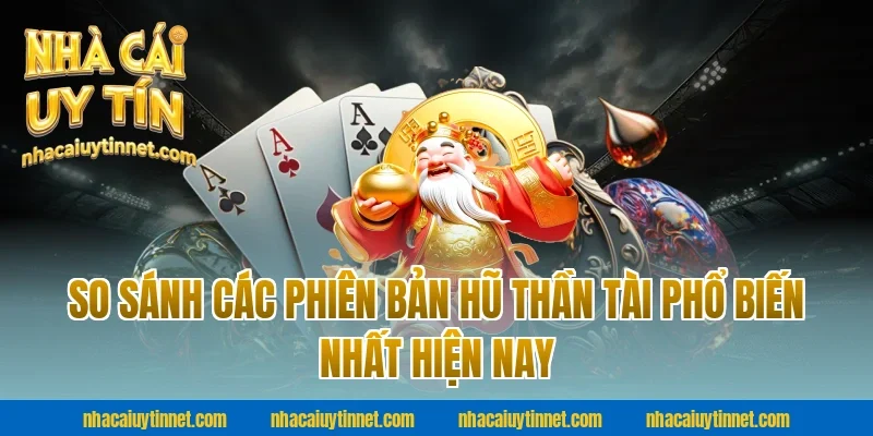So Sánh Các Phiên Bản Hũ Thần Tài Phổ Biến Nhất Hiện Nay