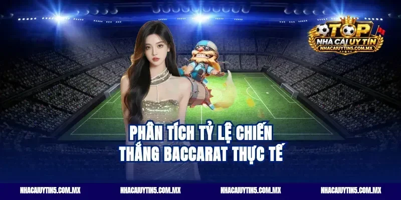 Phân tích tỷ lệ chiến thắng baccarat thực tế