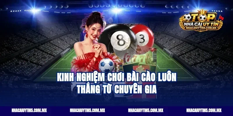 Kinh nghiệm chơi Bài cào luôn thắng từ chuyên gia