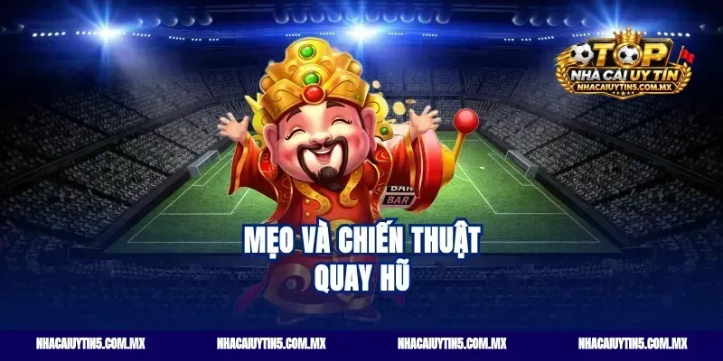 Mẹo và chiến thuật quay hũ