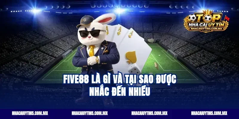 Five88 là gì và tại sao được nhắc đến nhiều