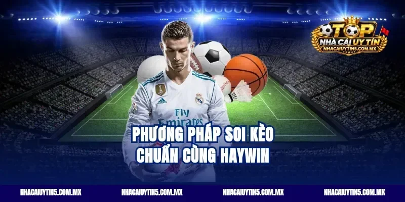 Phương pháp soi kèo chuẩn cùng haywin