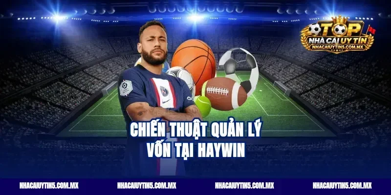 Chiến thuật quản lý vốn tại haywin