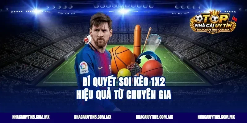 Bí quyết soi kèo 1X2 hiệu quả từ chuyên gia