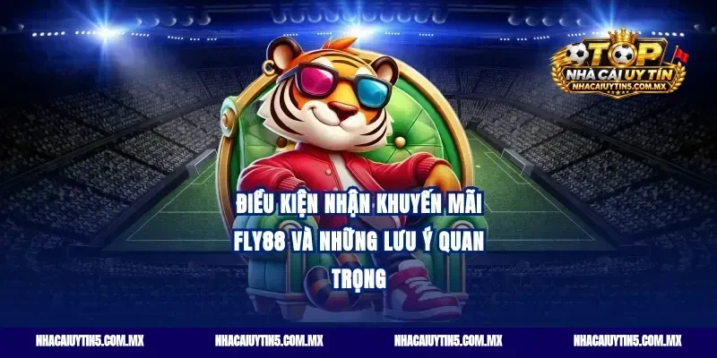Điều kiện nhận khuyến mãi Fly88 và những lưu ý quan trọng