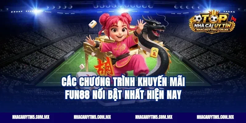 Các chương trình khuyến mãi Fun88 nổi bật nhất hiện nay