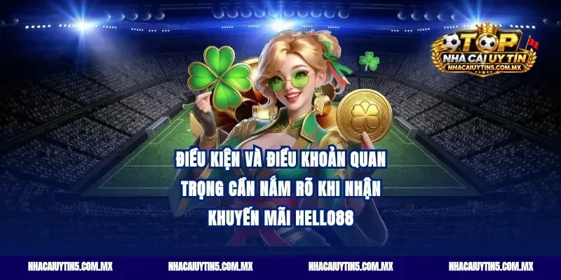 Điều kiện và điều khoản quan trọng cần nắm rõ khi nhận Khuyến mãi Hello88