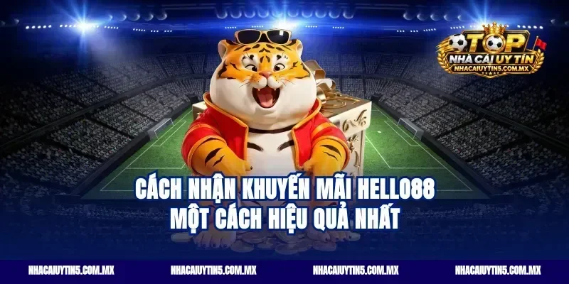 Cách nhận Khuyến mãi Hello88 một cách hiệu quả nhất