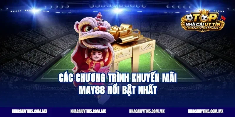 Các chương trình khuyến mãi May88 nổi bật nhất