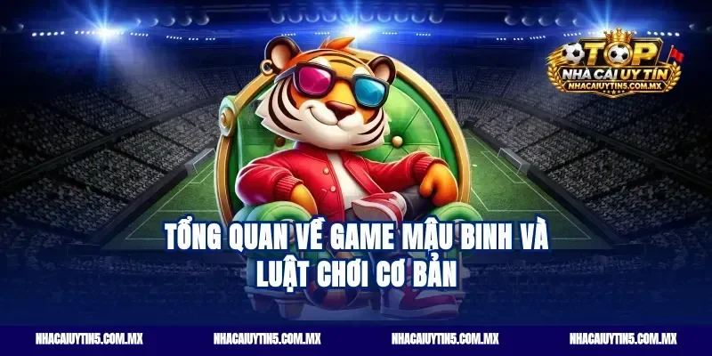 Tổng quan về game mậu binh và luật chơi cơ bản