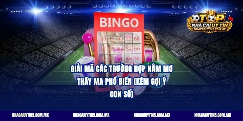 Giải mã các trường hợp nằm mơ thấy ma phổ biến (kèm gợi ý con số)