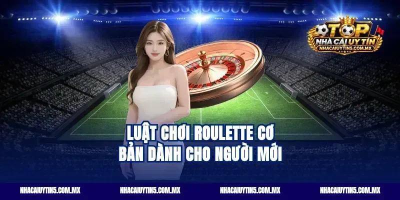 Luật chơi Roulette cơ bản dành cho người mới