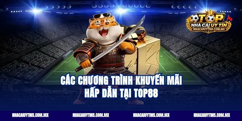 Các chương trình khuyến mãi hấp dẫn tại Top88