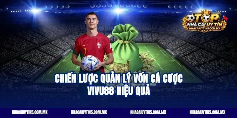 Chiến lược quản lý vốn cá cược vivu88 hiệu quả