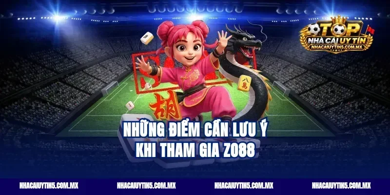 Những điểm cần lưu ý khi tham gia Zo88